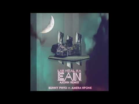 Bunny Phyoe ft. Amera Hpone - Lay Htal Ka Eain (AJOHN Remix)