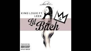 King Louie - "Lil Bitch" (Feat. Leek-e-Leek)