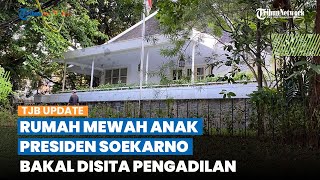Penampakan Rumah Mewah Anak Presiden Pertama RI Soekarno, bakal DISITA Paksa PN Jaksel