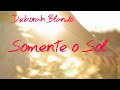 Deborah Blando Somente O Sol