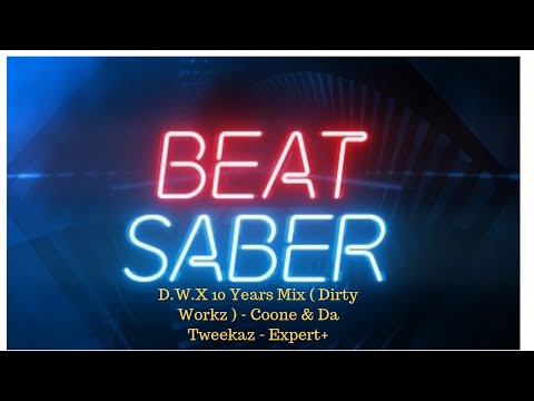 D.W.X 10 Years Mix ( Dirty Workz ) - Coone and Da Tweekaz - Beat Saber - Expert+