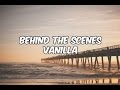 BEHIND THE SCENES: Vanilla 