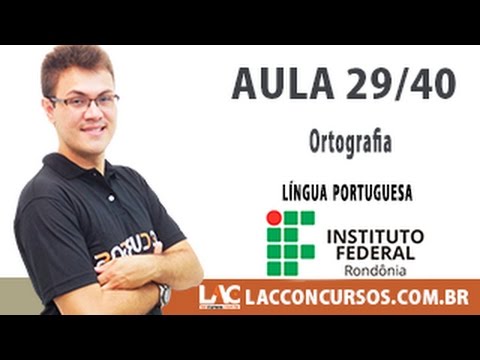 Aula 29/40 - Concurso IFRO 2016 - Ortografia