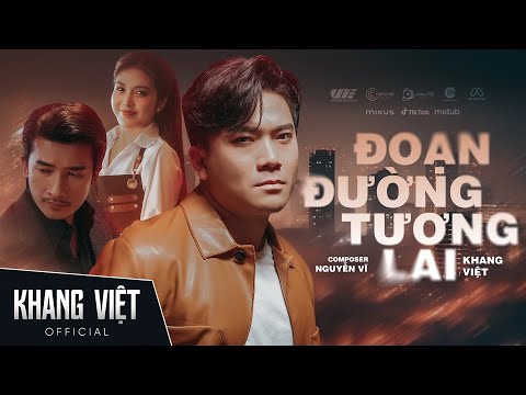 ĐOẠN ĐƯỜNG TƯƠNG LAI - KHANG VIỆT | OFFICIAL MUSIC VIDEO