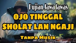 Download lagu Pujian Jawa Lawas Ojo Tinggal Sholat (full lirik tanpa musik) mp3