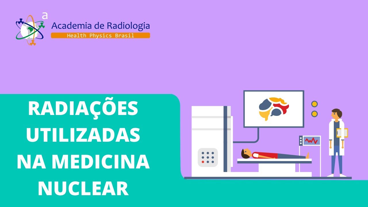 RADIAÇÕES UTILIZADAS NA MEDICINA NUCLEAR POR ACADEMIA DE RADIOLOGIA