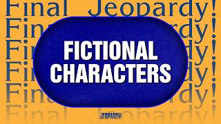 Fictional Characters | Final Jeopardy! | JEOPARDY!