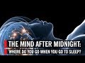 The Mind After Midnight: Where Do You Go When ...