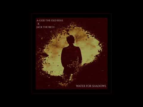 A-God The Old Soul x Jack The Rich - Water For Shadows (2021) [Album]