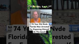 74 Year Old Nvde Florida Man Arrested For Exposing Himself At The beach