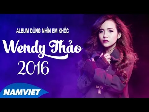 Những Ca Khúc Nhạc Trẻ Hay Nhất Wendy Thảo 2016 - ALBUM Nhạc Trẻ 