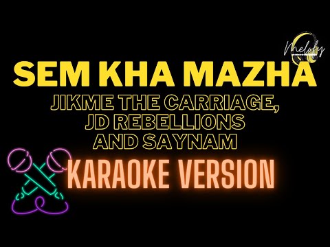 SEM KHA MAZHA ( KARAOKE VERSION ) - Jikme The Carriage, JD Rebellions and Saynam