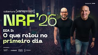 NRF 2026: Dia 3 - O que rolou no primeiro dia [varejocast] cobertura #630