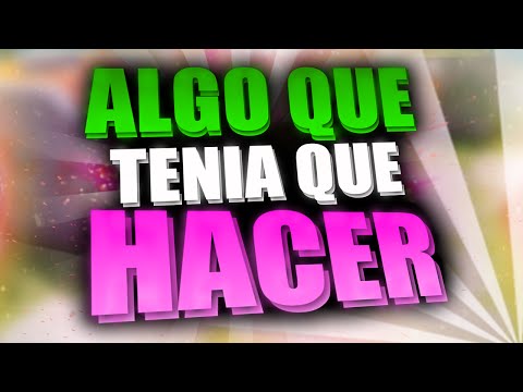 ALGO QUE TENIA QUE HACER