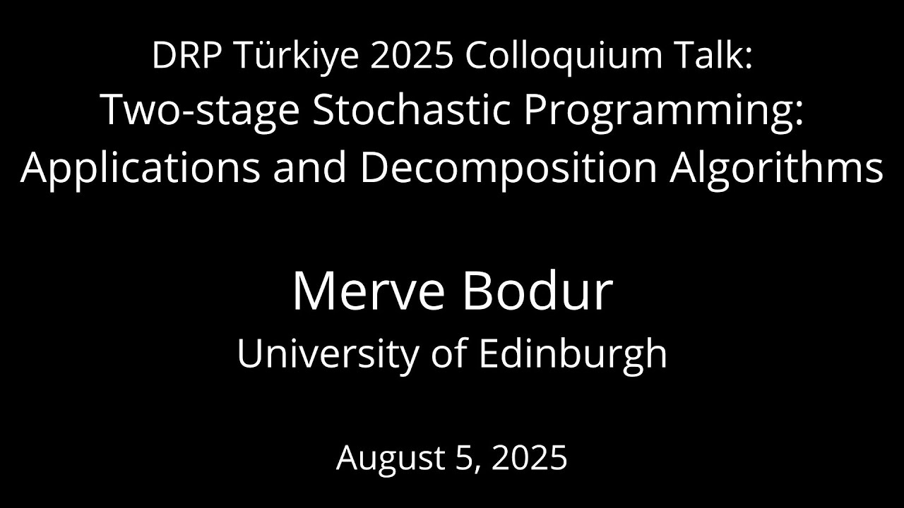 Two-stage Stochastic Programming by Merve Bodur - DRP Türkiye 2025 Colloquium Talk