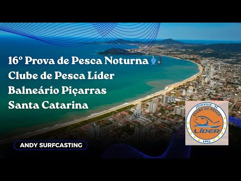 16º Prova de Pesca Noturna do Clube de Pesca Líder - Balneário Piçarras - SC - Andy Surfcasting 🎣