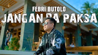 Download lagu FEBRI BUTOLO - JANGAN BA PAKSA ( GUNAWAN ) mp3