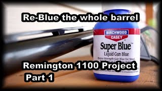 Re-Blue an entire barrel with Super Blue Remington 1100 project part 1