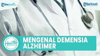 Mengenal Demensia Alzheimer yang akibatkan Sel-sel Otak Mati, Satu di Antaranya Perubahan Perilaku