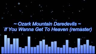 Ozark Mountain Daredevils ~ If You Wanna Get To Heaven (remaster)