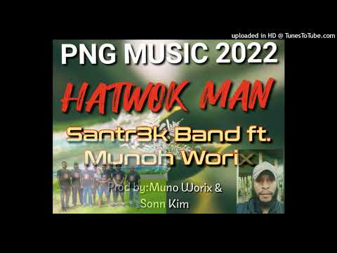Hatwok Man|2022 PNG Music|Santr3k Band ft. Munoh Worix|Prod by Muno Worix & Sonn Kim