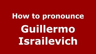 How to pronounce Guillermo Israilevich