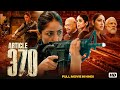 Article 370 Hindi Full Movie Yami Gautam New Superhit Film Latest Action Political Drama