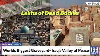 Worlds Biggest Graveyard- Iraq’s Valley of Peace