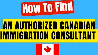 How To Find an Authorized Canadian Immigration Consultant