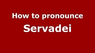 How to pronounce Servadei