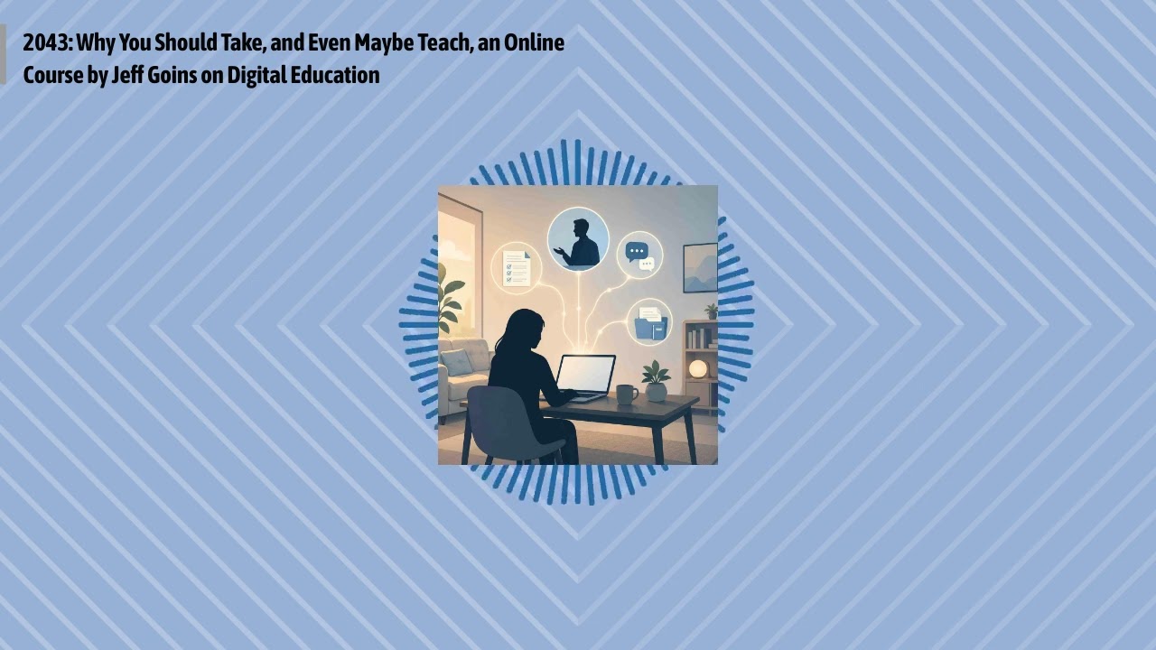 2043: Why You Should Take, and Even Maybe Teach, an Online Course by Jeff Goins on Digital...