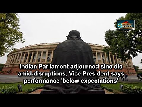 Indian Parliament adjourned sine die amid disruptions, Vice President says performance