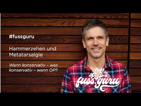 HAMMERZEHEN UND METATARSALGIE // Wann konservativ – was konservativ – wann OP?