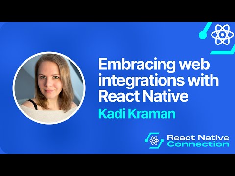 React Native Connection 2025 - Kadi Kraman - Embracing web integrations with React Native