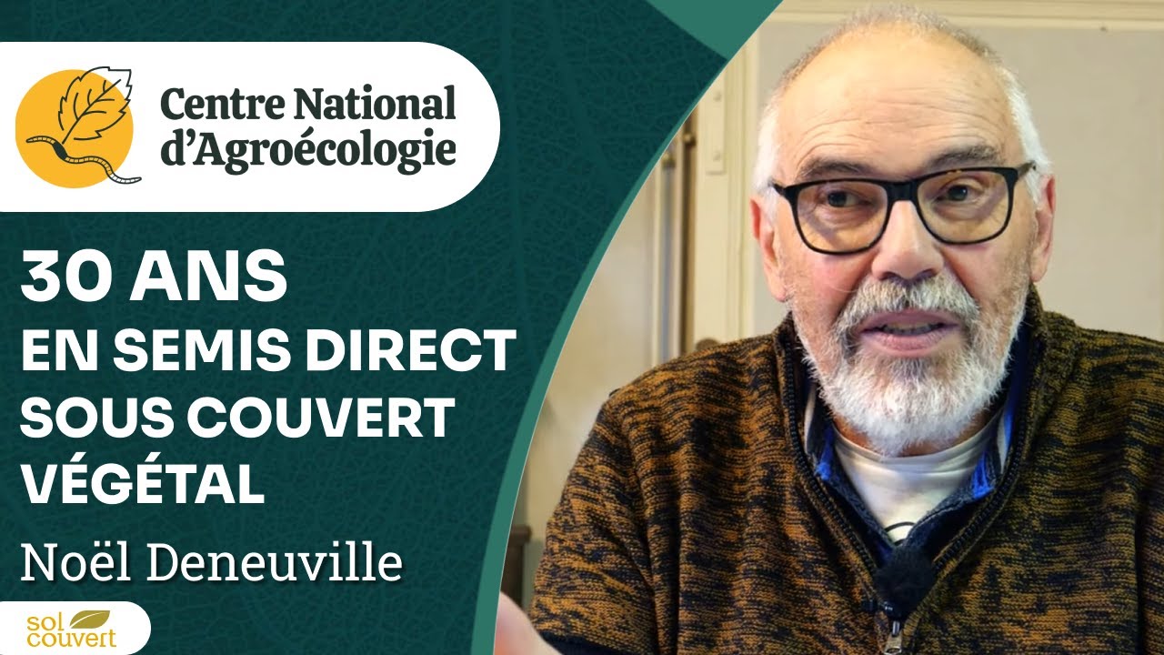 Le Semis Direct sous Couvert Végétal selon Noël Deneuville - CNA
