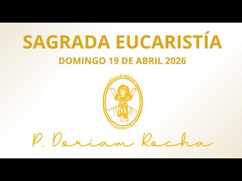 SAGRADA EUCARISTIA / DOMINGO 19 DE ABRIL 2026 / 05:00 PM / PADRE ORLANDO PARRA