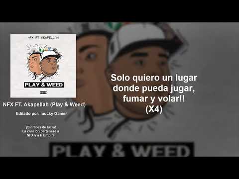NFX Ft AKAPELLAH - PLAY & WEED (LETRA)