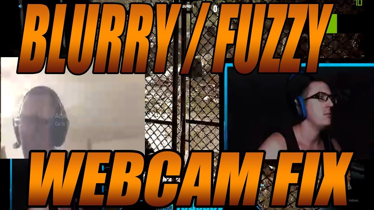 BLURRY WEBCAM FIX 2017