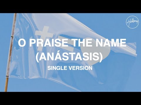 O Praise The Name (Anástasis) Single Version - Hillsong Worship