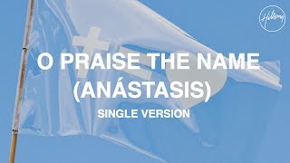 O Praise The Name (Anástasis) Single Version - Hillsong Worship