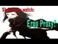 Should you watch: Ergo Proxy?