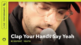Clap Your Hands Say Yeah &quot;Misspent Youth&quot;: Stripped Down (Live)