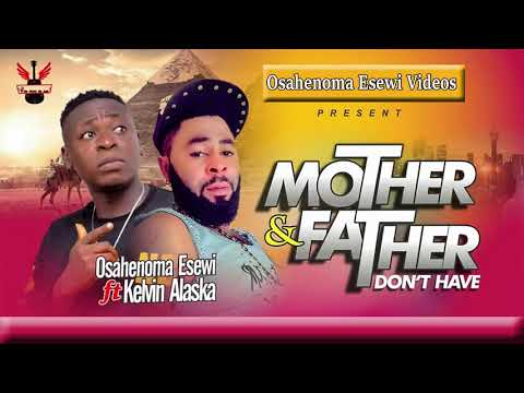 Osahenoma Esewi Ft Kelvin Alaska Title     Mother & Father don't have