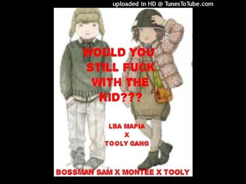 LBA Mafia-Would U Still Fuck With The Kid? (ft.Tooly)