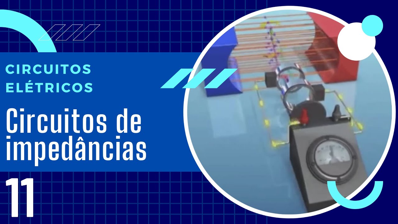 Circuitos Elétricos - Aula 11: Circuitos de Impedâncias