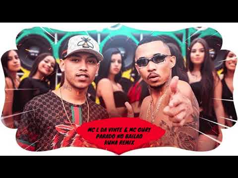 MC L Da Vinte e MC Gury - Parado no Bailão (KUNA REMIX)