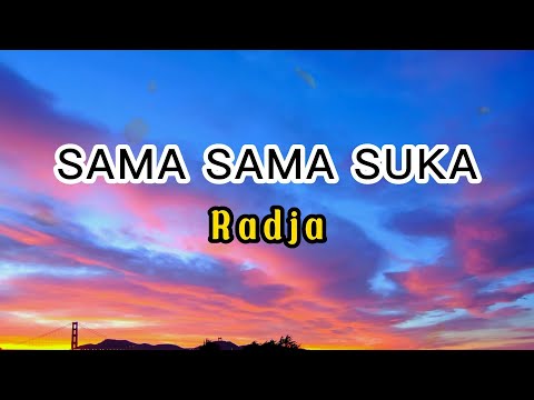 SAMA SAMA SUKA - RADJA (Lirik)