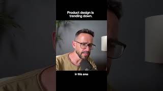 Product Design Is Trending Down