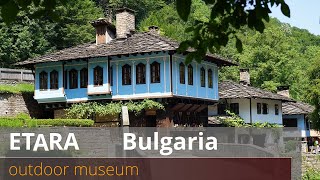 Etara, Bulgaria Famous Cultural Heritage Village