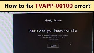 Error TVAPP-00100 - why Xfinity stream not working and how to fix it